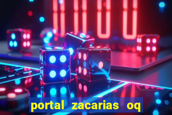 portal zacarias oq q e para falar